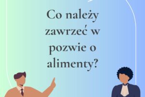 Co należy zawrzeć w pozwie o alimenty?